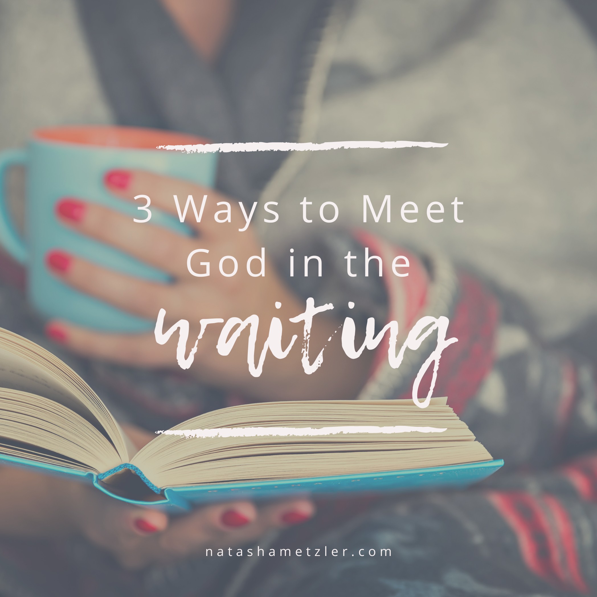 3 Ways to Meet God in the Waiting