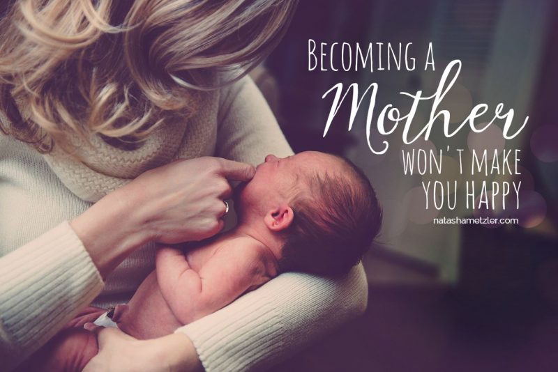 Becoming a Mother won't make you Happy