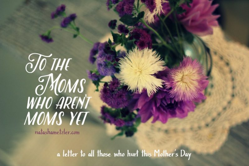To the Moms who aren't Moms yet