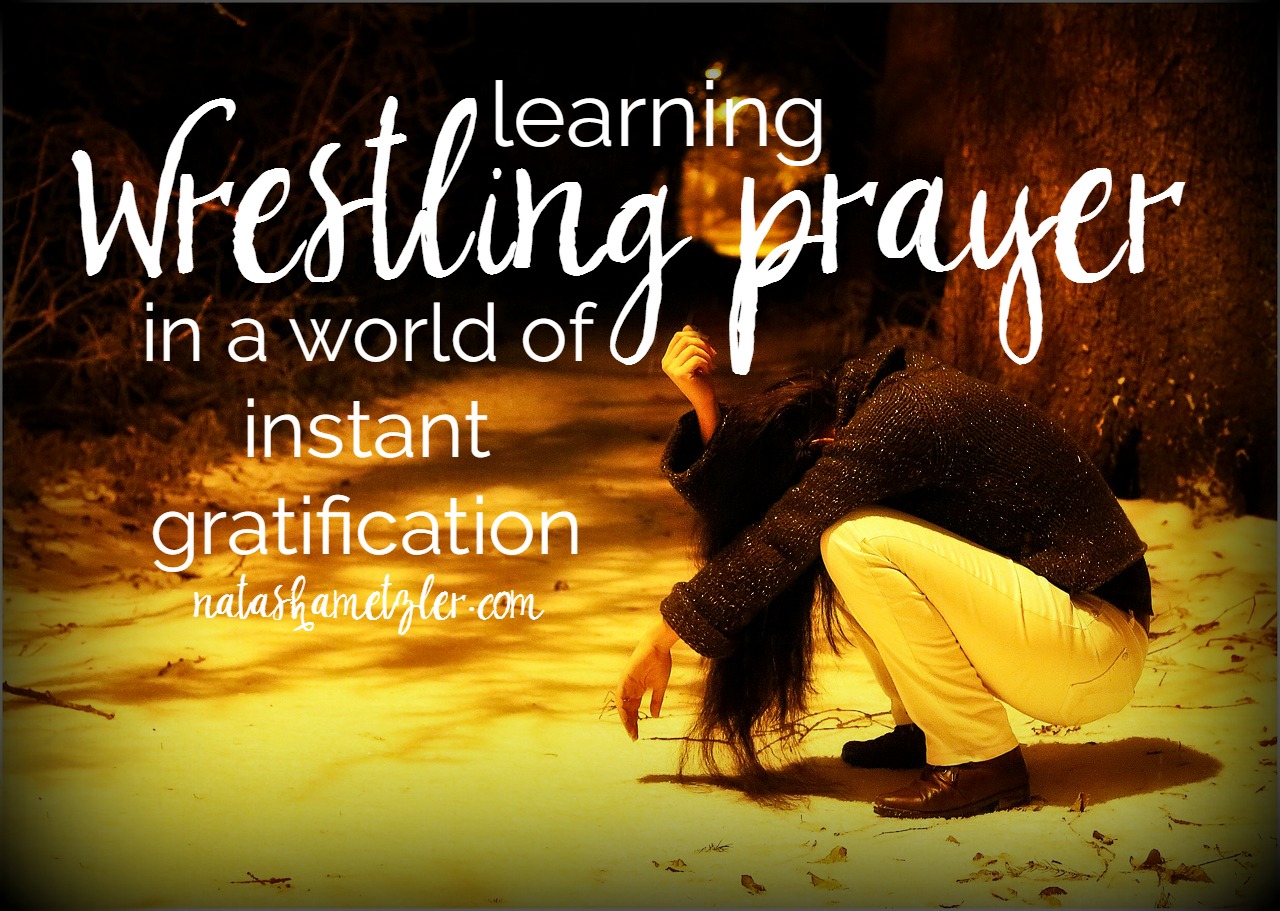 Learning Wrestling Prayer in a World of Instant Gratification